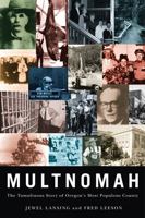 Multnomah: The Tumultuous Story of Oregon's Most Populous County 0870716654 Book Cover