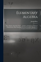 Elementary Algebra: Ray's Algebra. Part First: On the Analytic and Inductive Methods of Instruction: With Numerous Practical Exercises. De 1017408084 Book Cover
