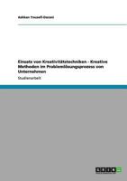 Einsatz von Kreativitätstechniken - Kreative Methoden im Problemlösungsprozess von Unternehmen 3656049513 Book Cover