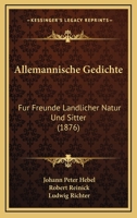 Allemannische Gedichte: Fur Freunde Landlicher Natur Und Sitter (1876) 1160779384 Book Cover