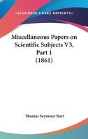 Miscellaneous Papers On Scientific Subjects V3, Part 1 1104194376 Book Cover