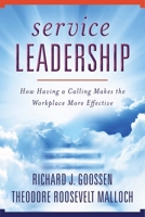 Service Leadership: How Having a Calling Makes the Workplace More Effective 1510735275 Book Cover