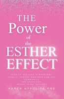 The Power of the Esther Effect: Keys to Success in Marriage, Family, Career, Business and the Community for Every Her Where Heart Matters B0CV3R2VLK Book Cover