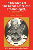 In the Steps of The Great American Entomologist, Frank Eugene Lutz 1590773640 Book Cover