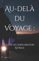 Au-delà du Voyage :: Un Guide de l'Exploration Astrale B0CGKWN5M3 Book Cover