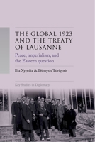 The Global 1923 and the Treaty of Lausanne: Peace, Imperialism, and the Eastern Question (Key Studies in Diplomacy) 1526176106 Book Cover