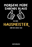 Morgens M�de abends blau ich bin Hausmeister und ne geile Sau: A5 Monatsplaner 120 Seiten mit Spalten f�r Monatsziele, Termine, Veranstaltungen, Notizen und Wochen�bersicht. Geschenkidee f�r Hausmeist 1706893817 Book Cover