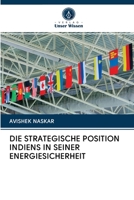 Die Strategische Position Indiens in Seiner Energiesicherheit 6203105880 Book Cover