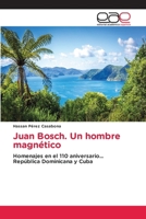 Juan Bosch. Un hombre magnético (Spanish Edition) 6209232167 Book Cover