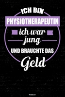Ich bin Physiotherapeutin ich war jung und brauchte das Geld Notizbuch: Physiotherapeutin Journal DIN A5 liniert 120 Seiten Geschenk 1671457617 Book Cover