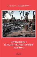 Centrafrique : le martyr du mercenariat et autres (French Edition) 2414379642 Book Cover