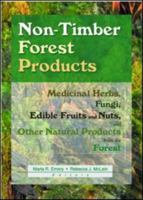 Non-Timber Forest Products: Medicinal Herbs, Fungi, Edible Fruits and Nuts, and Other Natural Products from the Forest 1560220899 Book Cover