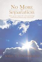 No More Separation: How Grace Tears the Veil and Brings Unhindered Fellowship with God 1498482228 Book Cover