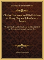 Charles Hammond and His Relations to Henry Clay and John Quincy Adams 1275795218 Book Cover
