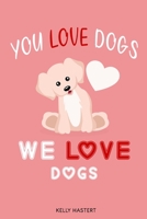 You Love Dogs, We love Dogs B084QLP69P Book Cover