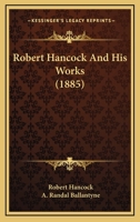 Robert Hancock And His Works 101775375X Book Cover