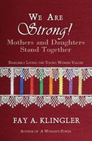 We Are Strong! Mothers and Daughters Stand Together 0989787117 Book Cover