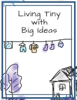 Living Tiny with Big Ideas: Dot Grid Journal for Small Home Planning 167465278X Book Cover