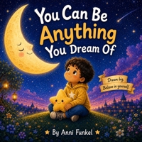 You can be anything you dream of: A beautifully illustrated bedtime storybook for children (ages 3-7) B0H23PL5L9 Book Cover