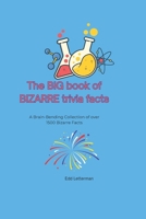 The BIG book of BIZARRE trivia facts: A Brain-Bending Collection of over 1500 Bizarre Facts B0FNJVH53J Book Cover