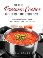 The Best Pressure Cooker Recipes for Smart People 2021: Time-Saving Tips for Letting Your Pressure Cooker Cook for You! null Book Cover