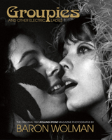 Groupies : The Original 1969 Rolling Stone Photographs by Baron Wolman 1788840518 Book Cover
