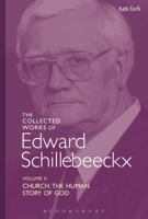 The Collected Works of Edward Schillebeeckx Volume 10: Church: The Human Story of God 0567685489 Book Cover