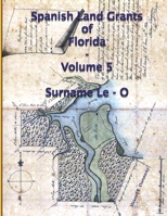 Spanish Land Grants of Florida - Volume 5 1257898973 Book Cover