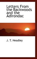 Letters From the Backwoods and the Adirondac 1018978763 Book Cover