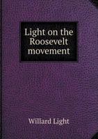 Light on the Roosevelt Movement 1347547312 Book Cover