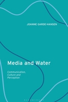 Media and Water: Communication, Culture and Perception 0755636929 Book Cover