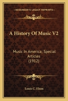 A History Of Music V2: Music In America; Special Articles 0548804486 Book Cover