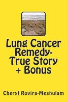 Lung Cancer Remedy-True Story + Bonus 1478134755 Book Cover