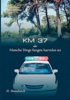 KM 37 oder Manche Dinge fangen harmlos an 3833453060 Book Cover
