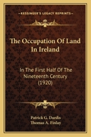 The Occupation of Land in Ireland, in the First Half of the Nineteenth Century 1018740066 Book Cover