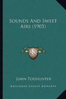 Sounds and Sweet Airs 1022776673 Book Cover