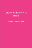 Entre el dolor y la nada 1471762882 Book Cover