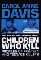 Children Who Kill: Profiles of Pre-Teen and Teenage Killers 0749006935 Book Cover