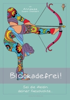 Blockadefrei! Sei die Heldin deiner Geschichte... (German Edition) 3753458058 Book Cover