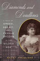 Diamonds and Deadlines: A Tale of Greed, Deceit, and a Female Tycoon in the Gilded Age 1468314505 Book Cover