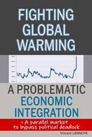 Fighting Global Warming: A Problematic Economic Integration: Explaining the daunting economic plan behind COP21 1973884542 Book Cover