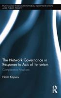 The Network Governance in Response to Acts of Terrorism: Comparative Analyses 1138849030 Book Cover