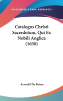 Catalogus Christi Sacerdotum, Qui Ex Nobili Anglica 1104672944 Book Cover