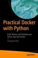 Practical Docker with Python: Build, Release and Distribute Your Python App with Docker 1484237838 Book Cover