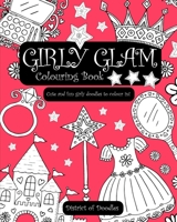 Girly Glam Colouring Book: Cute & Fun Girly Doodles for Girls & Ladies of All Ages to Colour in 1674870639 Book Cover