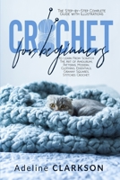 Crochet for Beginners: The Step-by-Step Complete Guide with Illustrations to Learn From Scratch The Art of Amigurumi, Patterns, Modern, Clothing, Essentials, Granny Squares, Stitches Crochet. 1801920923 Book Cover