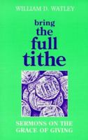 Bring the Full Tithe: Sermons on the Grace of Giving 0817012303 Book Cover