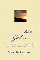 ___ But God . . .: My Life Has Many Storms ___ But God ... Allows His Son to Shine Through ! 1449576834 Book Cover