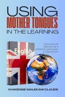 USING MOTHER TONGUES IN THE LEARNING, TEACHING OF ENGLISH AS A FOREIGN LANGUAGE: A CASE STUDY 191791685X Book Cover