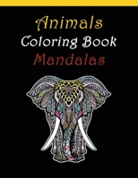 Animals Coloring Book Mandalas: For Adults relaxation anti-stress with Elephants, Lions, Owls, Horses, Dogs, Cats, and Many More Animals! B084DD8STS Book Cover